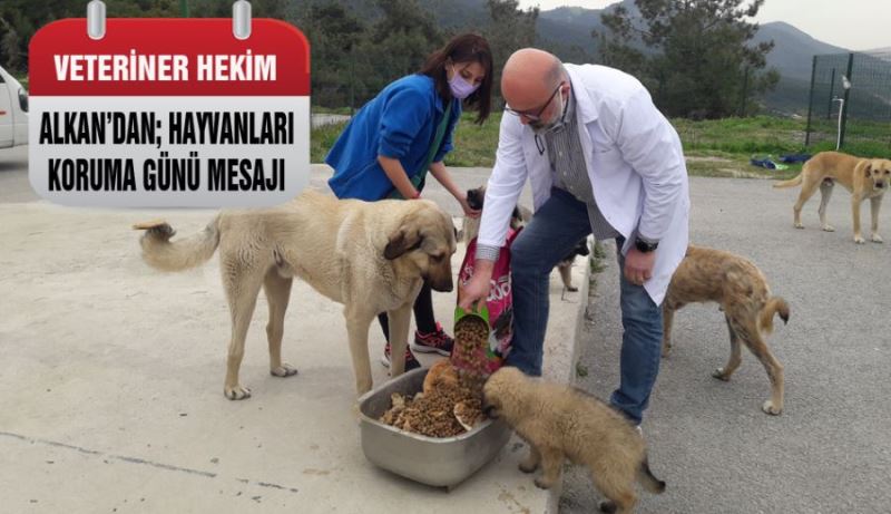 ALKAN’DAN; HAYVANLARI KORUMA GÜNÜ MESAJI