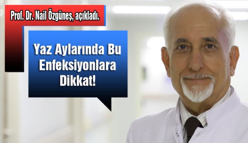 YAZ AYLARINDA BU ENFEKSİYONLARA DİKKAT!