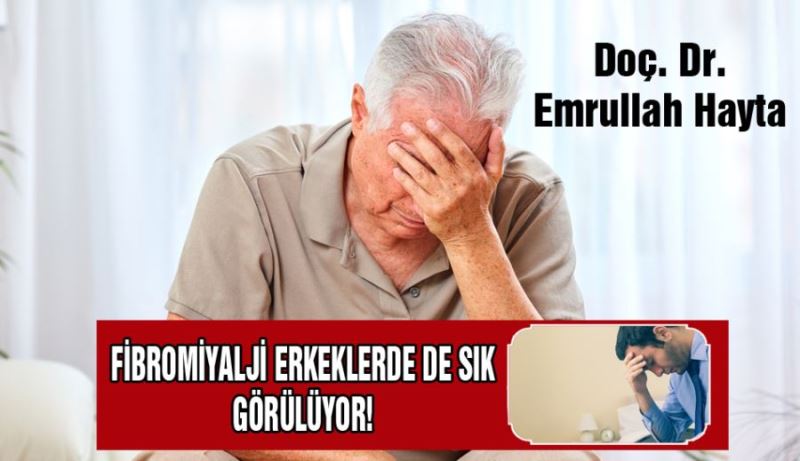 FİBROMİYALJİ ERKEKLERDE DE SIK GÖRÜLÜYOR!