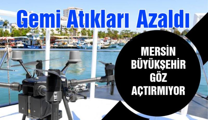 MERSİN’DE GEMİ ATIKLARI AZALDI