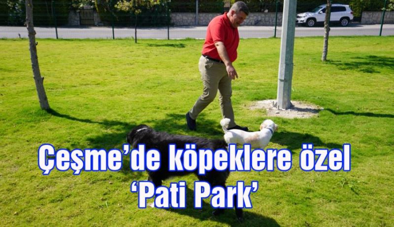 ÇEŞME’DE KÖPEKLERE ÖZEL ‘PATİ PARK’