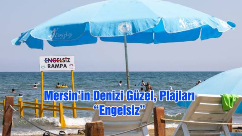 Mersin’in Denizi Güzel, Plajları “Engelsiz”