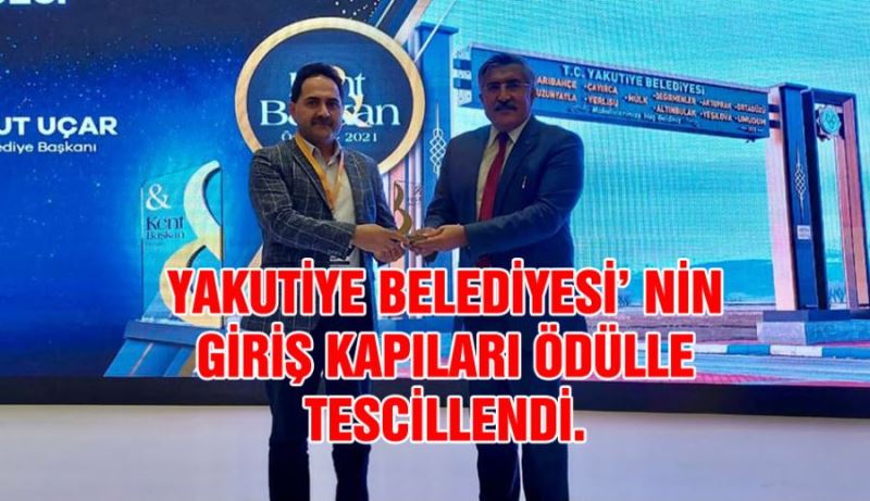 YAKUTİYE BELEDİYESİ’ NIN GİRİŞ KAPILARI ÖDÜLLE TESCİLLENDİ. 