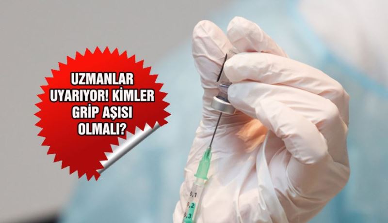 UZMANLAR UYARIYOR! KİMLER GRİP AŞISI OLMALI?