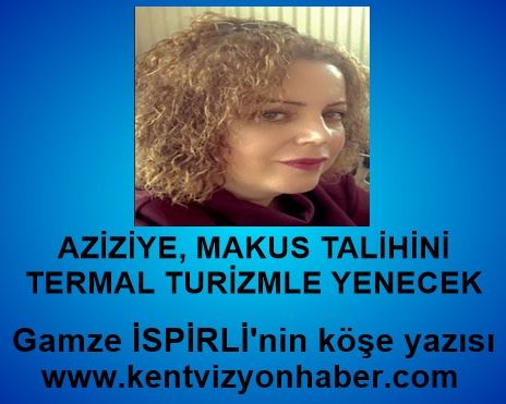 AZİZİYE,  MAKUS TALİHİNİ TERMAL TURİZMLE YENECEK…