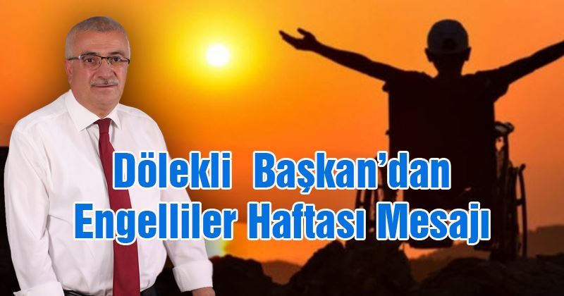 Dölekli  Başkan’dan Engelliler Haftası Mesajı