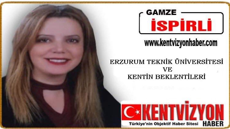 ERZURUM TEKNİK ÜNİVERSİTESİ VE KENTİN BEKLENTİLERİ…