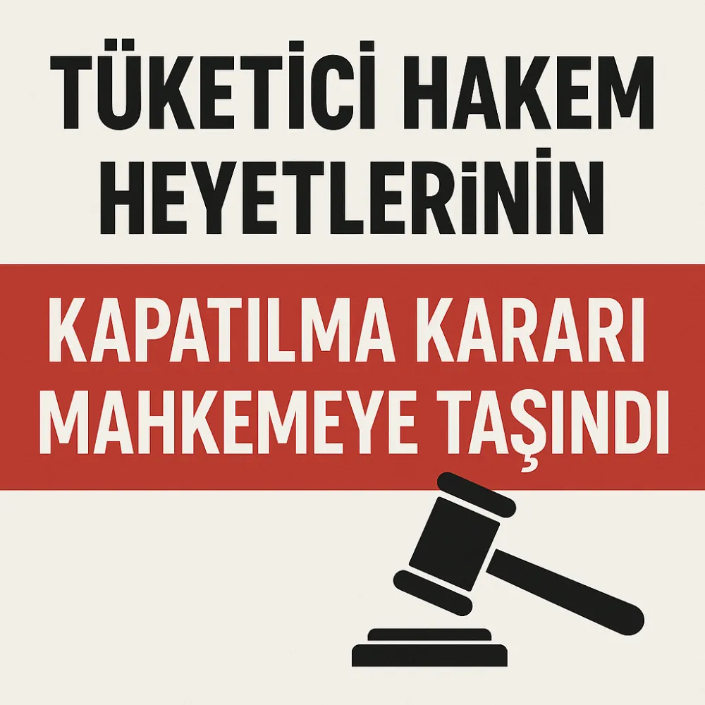 Tüketici Hakem Heyetlerinin Kapatılma Kararı Mahkemeye Taşındı