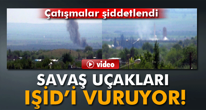 SAVAŞ UÇAKLARI, IŞİD`İ VURUYOR !