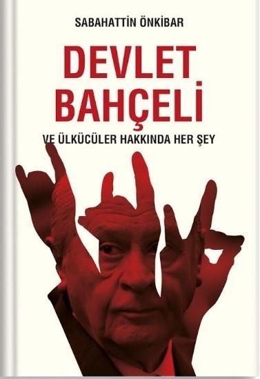 BAHÇELİ ÖNKİBAR`IN YAZDIĞI KİTABI PİYASAYA ÇIKMADAN TOPLATTIRDI