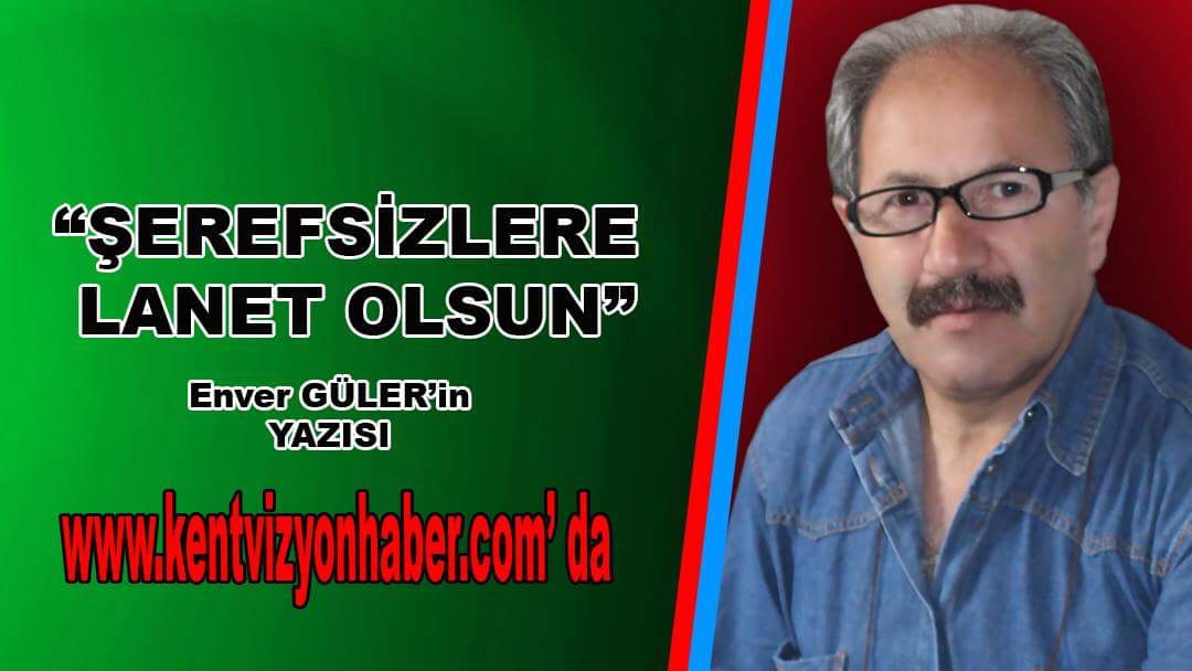 ŞEREFSİZLERE LANET OLSUN