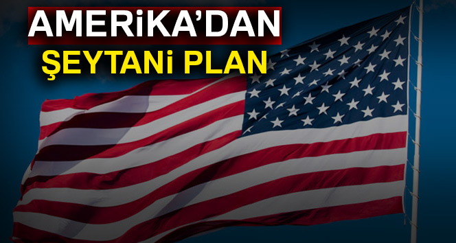 Amerika?dan şeytani plan