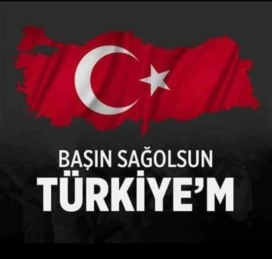 BAŞIN SAĞOLSUN TÜRKİYEM....